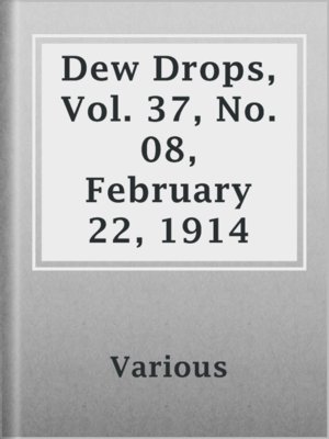 cover image of Dew Drops, Vol. 37, No. 08, February 22, 1914
